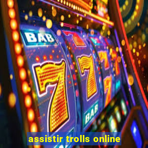 assistir trolls online